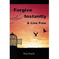 Forgive Instantly and Live Free