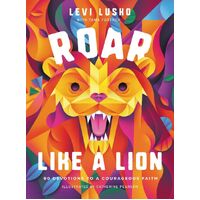 Roar Like a Lion: 90 Devotions to a Courageous Faith