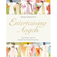Entertaining Angels : True Stories and Art Inspired by Divine Encounters