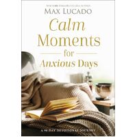 Calm Moments For Anxious Days: A 90-Day Devotional Journey