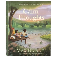 Calm Thoughts for Kids: 90 Devotions for Anxious Days