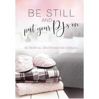 Be Still and Put Your PJ's On - 52 Restful Devotions For Women