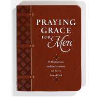 Praying Grace For Men: 55 Meditations and Declarations For Every Son of God