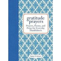 Gratitude Prayers: Prayers, Poems, and Prose for Everyday Thankfulness