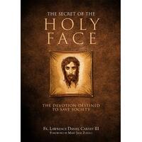 The Secret of the Holy Face : The Devotion Destined to Save Society