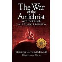 The War of the Antichrist with the Church and Christian Civilization