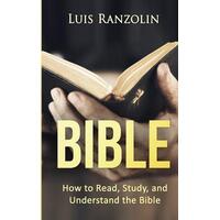 Bible: How to Read, Study and Understand the Bible