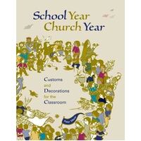 School Year Church Year: Customs and Decorations for the Classroom