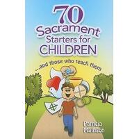 70 Sacrament Starters for Children and Those Who Teach Them