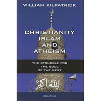 Christianity, Islam and Atheism: The Struggle for the Soul of the West