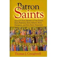 Patron Saints: Saints for Every Member of Your Family, Every Profession, Every Ailment, Every Emergency, and Even Every Amusement