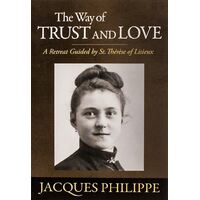 Way of Trust and Love - A Retreat Guided By St. Therese of Lisieux