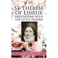 St Therese of Lisieux: Meditations with the Little Flower