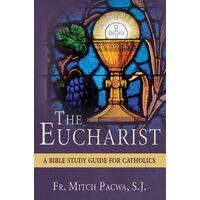 The Eucharist : A Bible Study Guide for Catholics
