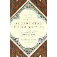 Accidental Theologians: Four Women who Shaped Christianity