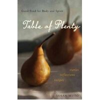 Table of Plenty: Good Food for Body and Soul - stories, reflections, recipes