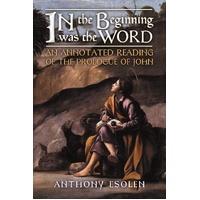 In the Beginning Was the Word: An Annotated Reading of the Prologue of John