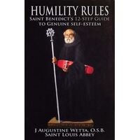 Humility Rules: Saint Benedict's 12-Step Guide to Genuine Self Esteem