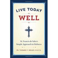 Live Today Well: St Francis de Sales' Simple Approach to Holiness