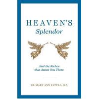 Heaven's Splendour: And the Riches that Await You There