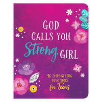 God Calls You Strong, Girl : 90 Empowering Devotions for Teens