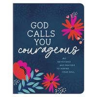 God Calls You Courageous : 180 Devotions and Prayers to Inspire Your Soul