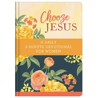 Choose Jesus: A Daily 3-Minute Devotional For Women