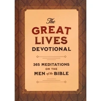The Great Lives Devotional: 365 Meditations on the Men of the Bible