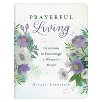 Prayerful Living : Devotions to Encourage a Woman's Heart