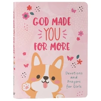 God Made You For More: Devotions and Prayers For Girls