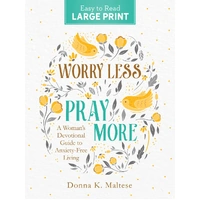 Worry Less, Pray More Large Print : A Woman's Devotional Guide to Anxiety Free Living