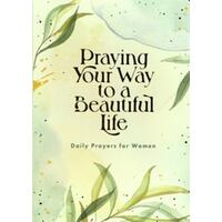 Praying Your Way to a Beautiful Life: Daily Prayers For Women