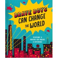 Brave Boys Can Change the World: Devotions and Prayers For Making a Difference
