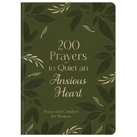 200 Prayers to Quiet an Anxious Heart: Peace and Comfort for Women