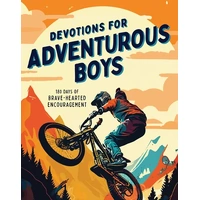 Devotions for Adventurous Boys: 180 Days of Brave-Hearted Encouragement