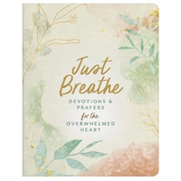 Just Breathe : Devotions and Prayers for the Overwhelmed Heart