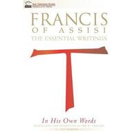 Francis of Assisi: The Essential Writings In His Own Words - 2nd Edition