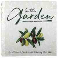 In the Garden : An Illustrated Guide to the Plants of the Bible