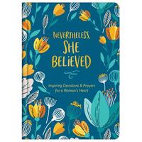 Nevertheless, She Believed : Inspiring Devotions and Prayers for a Woman's Heart