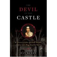 The Devil in the Castle : St. Teresa of Avila, Spiritual Warfare, and the Progress of the Soul