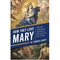 How They Love Mary : 28 Life-Changing Stories of Devotion to Our Lady