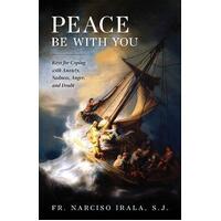 Peace Be with You : Keys for Coping with Anxiety, Sadness, Anger, and Doubt