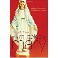 Miracles of Mary: Everyday Encounters of Beauty and Grace