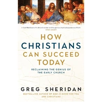 How Christians Can Succeed Today: Reclaiming the Genius of the Early Church