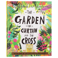 The Garden, Curtain and the Cross: The True Story of Why Jesus Died and Rose Again