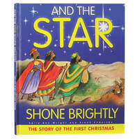 And the Star Shone Brightly: The Story of the First Christmas