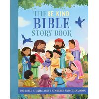 Be Kind Bible Story Book: 100 Bible Stories About Kindness and Compassion