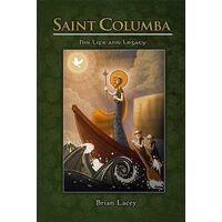 Saint Columba: His Life And Legacy