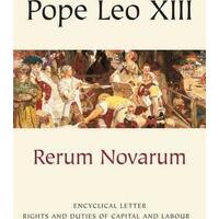 Rerum Novarum: On the Condition of the Working Classes