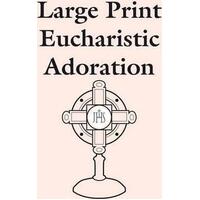 Eucharistic Adoration Large Print